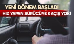 Yeni Dönem Başladı, Hız Yapan Sürücüye Kaçış Yok!