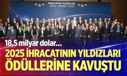 2025 İhracatının Yıldızları Ödüllerine Kavuştu