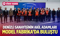 Denizli Sanayisinin Akil Adamları Model Fabrika’da Buluştu