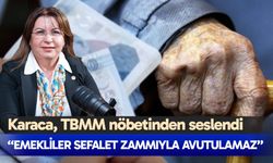 Karaca: “Emekliler sefalet zammıyla avutulamaz”