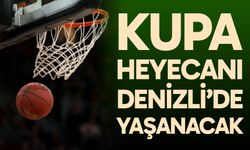 Kupa heyecanı Denizli'de yaşanacak