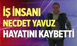 İş insanı Necdet Yavuz hayatını kaybetti...