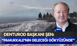 DENTUROD Başkanı Şen: “Pamukkale’nin geleceği gökyüzünde”