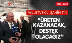 Milletvekili Şahin Tin, "Üreten kazanacak, destek olacağız"