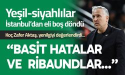 Zafer Aktaş; “Basit hatalar ve ribaundlar…”