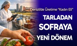 Denizli’de üretime “Kadın Eli” değiyor…