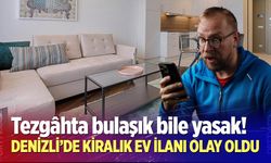 Denizli’de kiralık ev ilanı olay oldu!