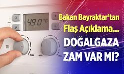 Doğalgaza zam gelecek mi? Bakan Bayraktar’tan flaş açıklama...