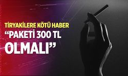 Ergüder: "Sigaranın paket fiyatı 300 TL olmalı”