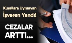 İş Kanunu’na aykırı davranan işverenlere 2026'da verilecek cezalar...