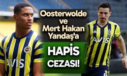 Olaylı derbi davasında karar verildi! Oosterwolde ve Mert Hakan Yandaş'a hapis cezası...