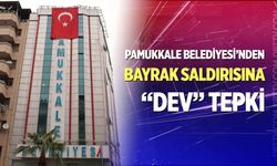 Pamukkale Belediyesi’nden bayrak saldırısına “dev” tepki