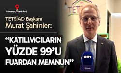 TETSİAD Başkanı Murat Şahinler: “Katılımcıların yüzde 99’u fuardan memnun”