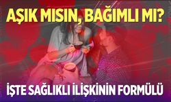 Aşık mısın, bağımlı mı? İşte sağlıklı ilişkinin formül...