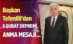 Başkan Tefenlili’den 6 Şubat Depremi anma mesajı