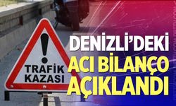 Denizli’deki acı bilanço açıklandı