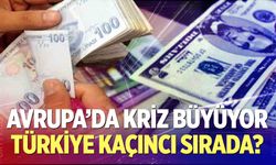 Avrupa’da kriz büyüyor: Türkiye kaçıncı sırada?