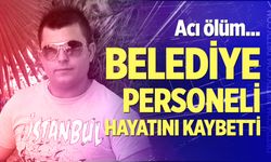 Belediye personeli iş kazasında hayatını kaybetti