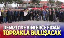 Denizli’de binlerce fidan toprakla buluşacak