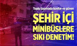 Şehir İçi Minibüslere Sıkı Denetim