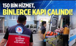 150 bin hizmet, binlerce kapı çalındı!