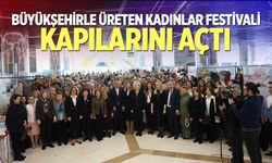 Büyükşehirle Üreten Kadınlar Festivali Kapılarını Açtı