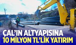 Çal’ın altyapısına 10 milyon TL’lik yatırım