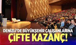 Denizli’de büyükşehir çalışanlarına çifte kazanç!