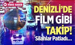 Denizli’de Film Gibi Takip! Silahlar Patladı…