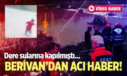 Dere sularına kapılan Berivan’dan acı haber