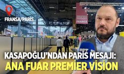 Kasapoğlu’ndan Paris Mesajı: Ana fuar Premier Vision
