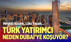 Türk Yatırımcı Neden Dubai’ye Koşuyor?