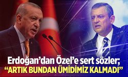 Erdoğan’dan Özel’e sert sözler; “Artık bundan ümidimiz kalmadı”