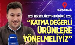 Ezgi: Katma değerli ürünlere yönelmeliyiz