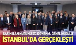 Basın İlan Kurumu 33. Dönem 6. Genel Kurulu İstanbul’da Gerçekleşti