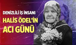 Denizlili iş insanı Halis Ödel’in acı günü