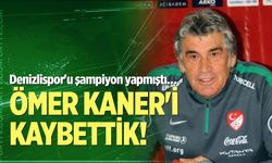 Ömer Kaner hayatını kaybetti
