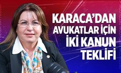 Karaca’dan avukatlar için iki kanun teklifi