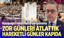 Kasapoğlu: Zor günleri atlattık, hareketli günler kapıda