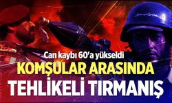 Komşular arasında tehlikeli tırmanış! Can kaybı 60’a yükseldi