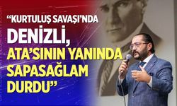 “Kurtuluş Savaşı’nda Denizli, Ata’sının Yanında Sapasağlam Durdu”