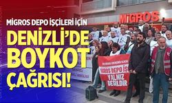 Migros depo işçileri için Denizli’de boykot çağrısı!