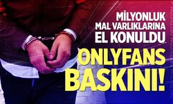 Onlyfans baskını! Milyonluk mal varlıklarına el konuldu