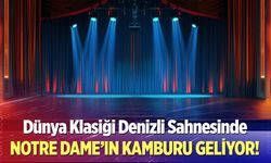 Dünya klasiği Denizli sahnesinde! Notre Dame'ın Kamburu geliyor