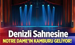 Dünya klasiği Denizli sahnesinde! Notre Dame'ın Kamburu geliyor