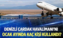 Denizli Çardak Havalimanı’nı Ocak ayında kaç kişi kullandı?