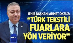 İTHİB Başkanı Öksüz: Türk tekstili fuarlara yön veriyor