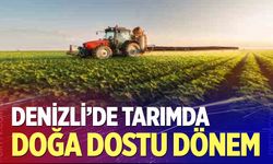 Denizli’de tarımda doğa dostu dönem