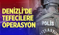 Denizli’de tefecilere operasyon