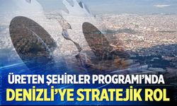 Üreten Şehirler Programı’nda Denizli’ye stratejik rol